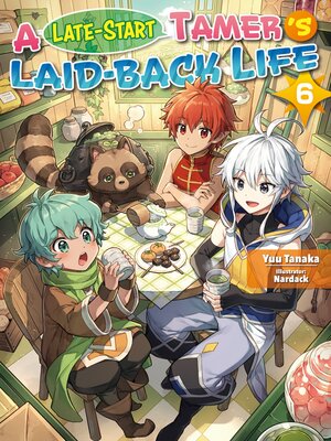 cover image of A Late-Start Tamer's Laid-Back Life, Volume 6